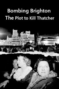 Bombing Brighton: The Plot to Kill Thatcher (2024)