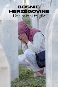 Bosnie-Herzégovine - Une paix si fragile (2023)