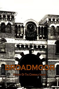 Broadmoor: A History of the Criminally Insane (2013)