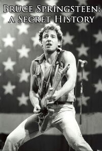 Bruce Springsteen: A Secret History (1998)