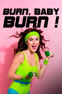 Burn, Baby, Burn! - Wie Aerobic die Welt zum Schwitzen brachte (2024)