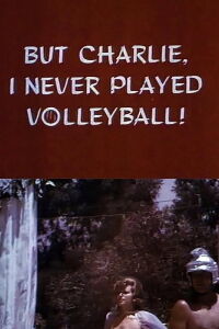But Charlie, I Never Played Volleyball! (1966)