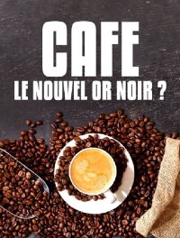 Café : le nouvel or noir? (2018)