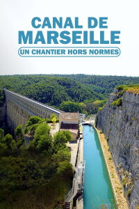 Canal de Marseille : un chantier hors normes (2023)