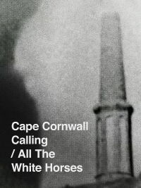 Cape Cornwall Calling/All the White Horses (2013)