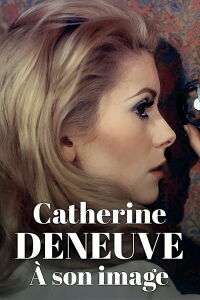 Catherine Deneuve, in the eye of the camera (2023)