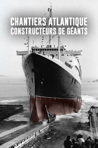 Chantiers Atlantique : Constructeurs de géants (2021)
