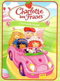 Charlotte aux Fraises : l'Incroyable Voyage (2009)