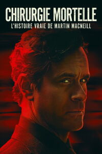 Chirurgie mortelle : l'histoire vraie de Martin MacNeill (2021)