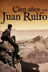 Cien años con Juan Rulfo (2017)