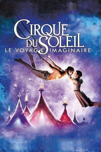 Cirque du Soleil - Le Voyage imaginaire (2012)