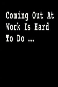 Coming Out at Work Is Hard to Do (2004)