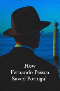 Cómo Fernando Pessoa salvó Portugal (2018)