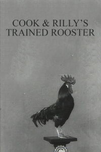 Cook & Rilly's Trained Rooster (1910)