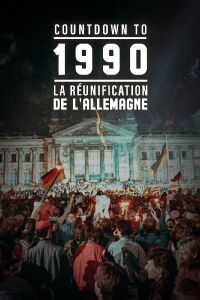 Countdown To 1990 : La Réunification de l'Allemagne (2020)