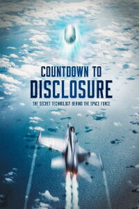 Countdown to Disclosure: The Secret Technology Behind the Space Force (2021)