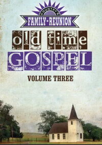 Country's Family Reunion Presents Old Time Gospel: Volume Three (2012)