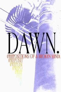 Dawn. (Prepositions of a Broken Mind) (2023)