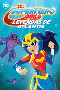 DC Super Hero Girls: Leyendas de la Atlántida (2018)