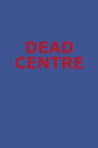 Dead Centre (2017)