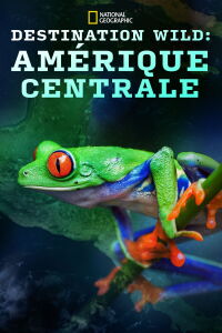 Destination Wild: Amérique Centrale (2018)