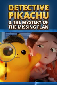 Détective Pikachu et le mystère du flan disparu (2023)