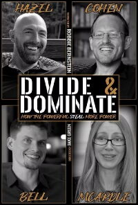 Divide & Dominate: How the Powerful Steal More Power (2022)