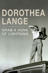 Dorothea Lange: Grab a Hunk of Lightning (2014)