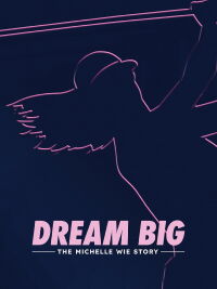 Dream Big: The Michelle Wie Story (2024)