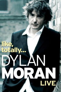 Dylan Moran: Like, Totally... (2006)