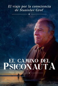 El camino del psiconauta: El viaje por la consciencia de Stanislav Grof (2020)