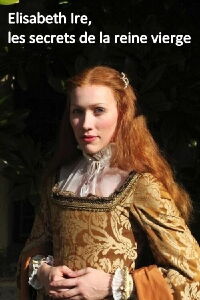 Elisabeth Ire, les secrets de la reine vierge (2010)