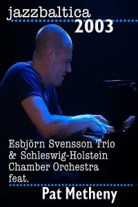 Esbjorn Svensson Trio & Schelswig-Holstein Chamber Orchestra feat. Pat Metheny - Jazz Baltica (2003)