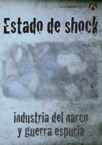 Estado de shock: Industria del narco y guerra espuria (2012)