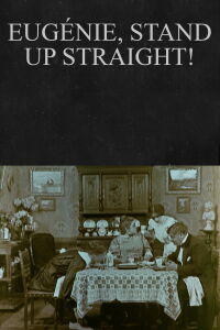 Eugénie, Stand Up Straight! (1911)