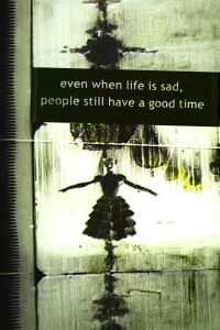Even When Life is Sad, People Still Have a Good Time (2005)