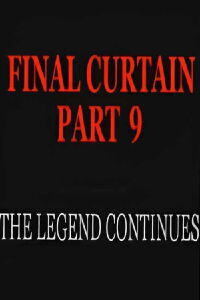 Final Curtain: Part 9 - The Legend Continues (2007)