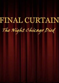 FINAL CURTAIN: THE NIGHT CHICAGO DIED (2017)