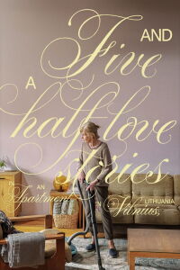 Five and a Half Love Stories in an Apartment in Vilnius (2023)