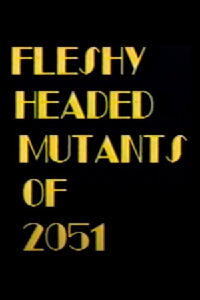 Fleshy Headed Mutants of 2051 (1989)