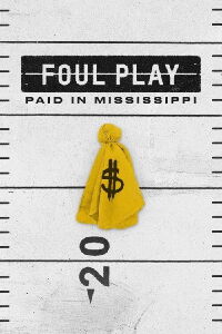 Foul Play: Paid in Mississippi (2018)