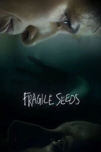 Fragile Seeds (2021)