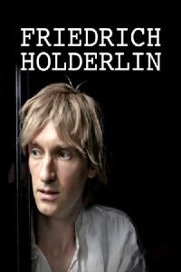 Friedrich Hölderlin: Un poète absolu (2020)