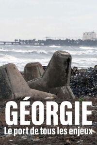 Géorgie - Le port de tous les enjeux (2022)