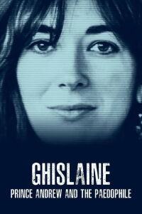 Ghislaine, Prince Andrew and the Paedophile (2022)