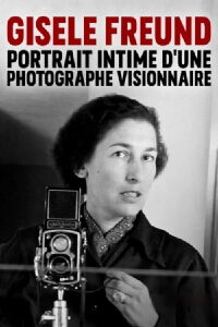 Gisèle Freund, portrait intime d'une photographe visionnaire (2021)