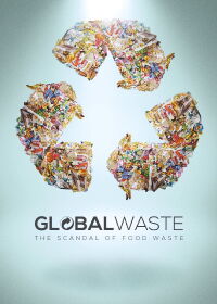 Global gâchis - Le Scandale mondial du gaspillage alimentaire (2016)