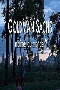 Goldman Sachs: Les nouveaux Maîtres du Monde ? (2011)
