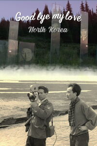 Goodbye My Love, North Korea (2019)