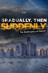 Gradually, Then Suddenly: The Bankruptcy of Detroit (2022)